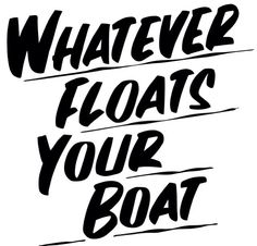 whatever-floats-your-boat.jpg
